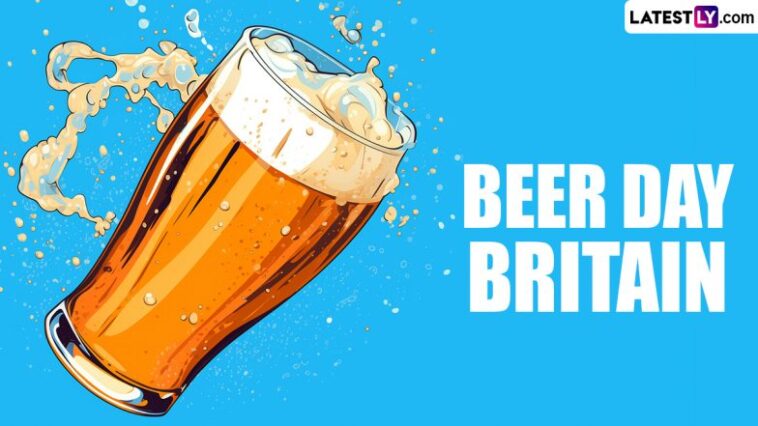 Beer Day Britain 2024 Date: When Is National Beer Day in UK? Know History and Significance of the Annual Celebration in the United Kingdom