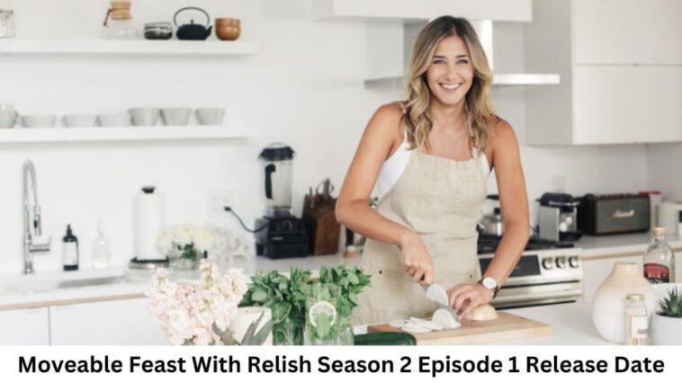 Moveable Feast With Relish Season 2 Episode 1 Release Date and Time, Countdown, When Is It Coming Out?