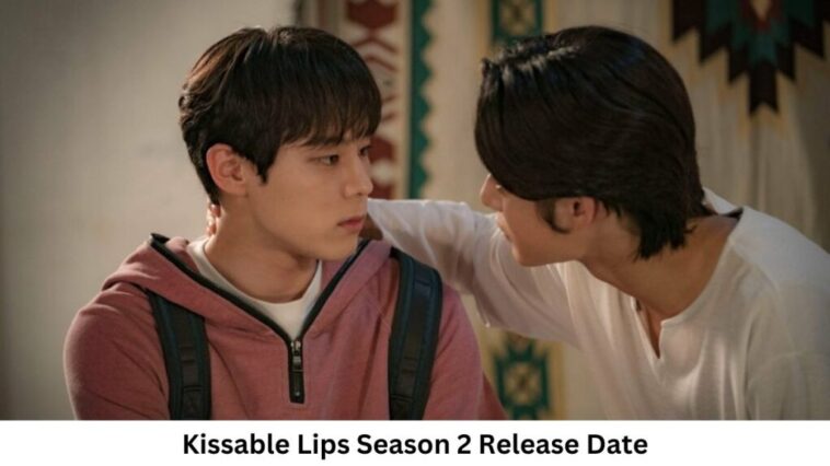 Kissable Lips Season 2 Release Date and Time, Countdown, When Is It Coming Out?