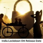 India Lockdown OTT Release Date and Time Confirmed 2022: When is the 2022 India Lockdown Movie Coming out on OTT Zee5?