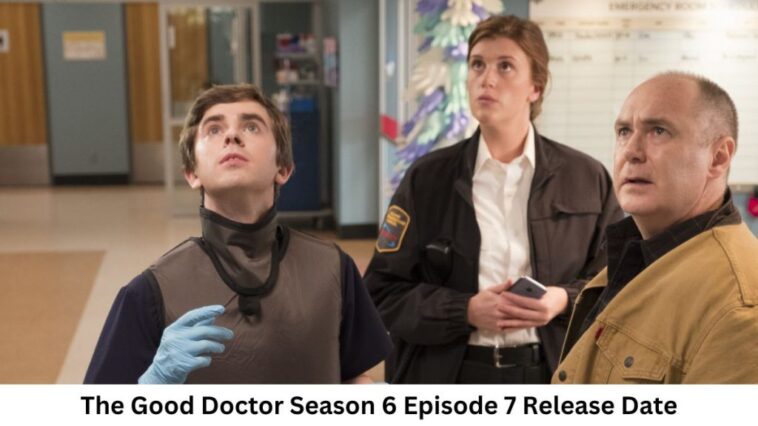 The Good Doctor Season 6 Episode 7 Release Date and Time, Countdown, When Is It Coming Out?