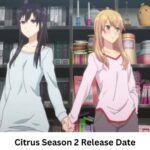 Citrus Season 2 Release Date and Time, Countdown, When Is It Coming Out?