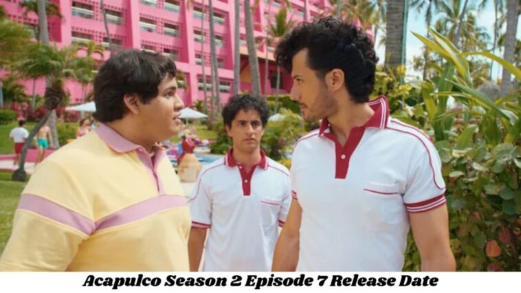 Acapulco Season 2 Episode 7 Release Date and Time, Countdown, When Is It Coming Out?