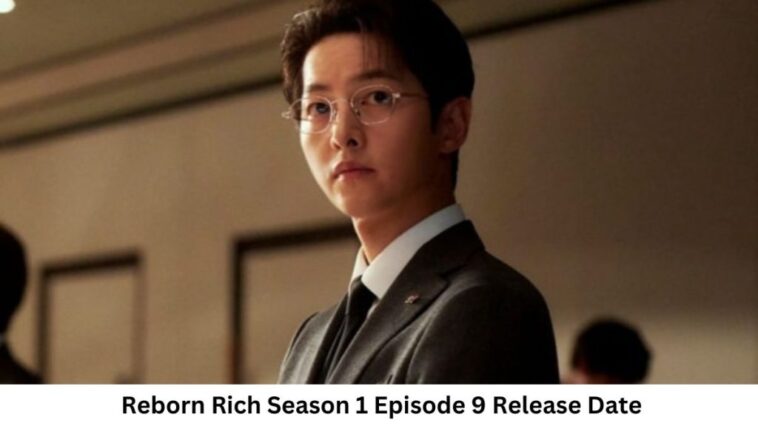 Reborn Rich Season 1 Episode 9 Release Date and Time, Countdown, When Is It Coming Out?