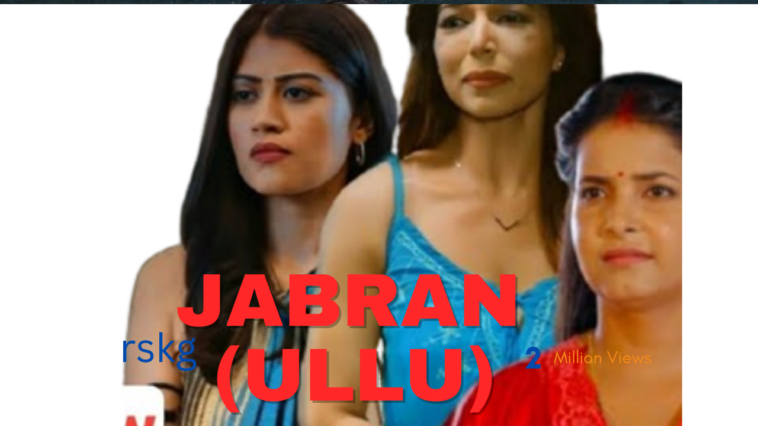 Jabran (ullu) Web Series Release Date, Solid, Story, Trailer & More