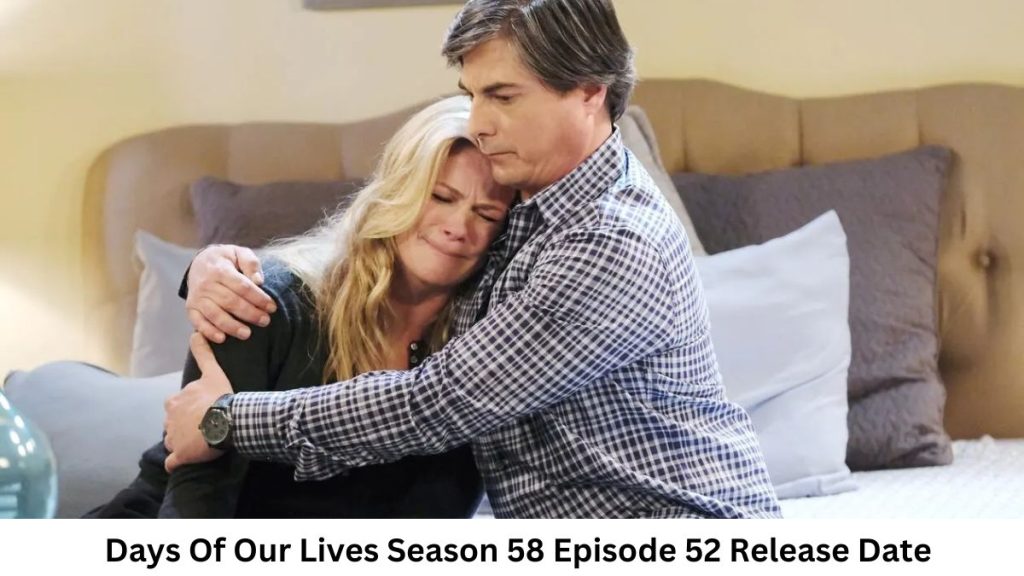 Days Of Our Lives Season 58 Episode 52 Release Date and Time, Countdown, When Is It Coming Out?