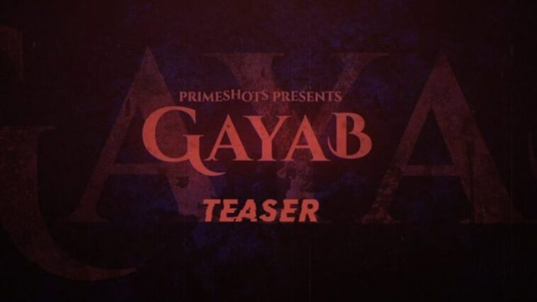 Gayab (PrimeShots) Web Series Release Date, Forged, Story, Trailer & More