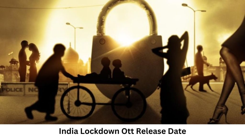 India Lockdown OTT Release Date and Time Confirmed 2022: When is the 2022 India Lockdown Movie Coming out on OTT Zee5?