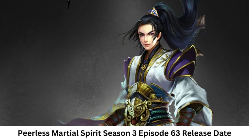 Peerless Martial Spirit Season 3 Episode 63 Release Date and Time, Countdown, When Is It Coming Out?