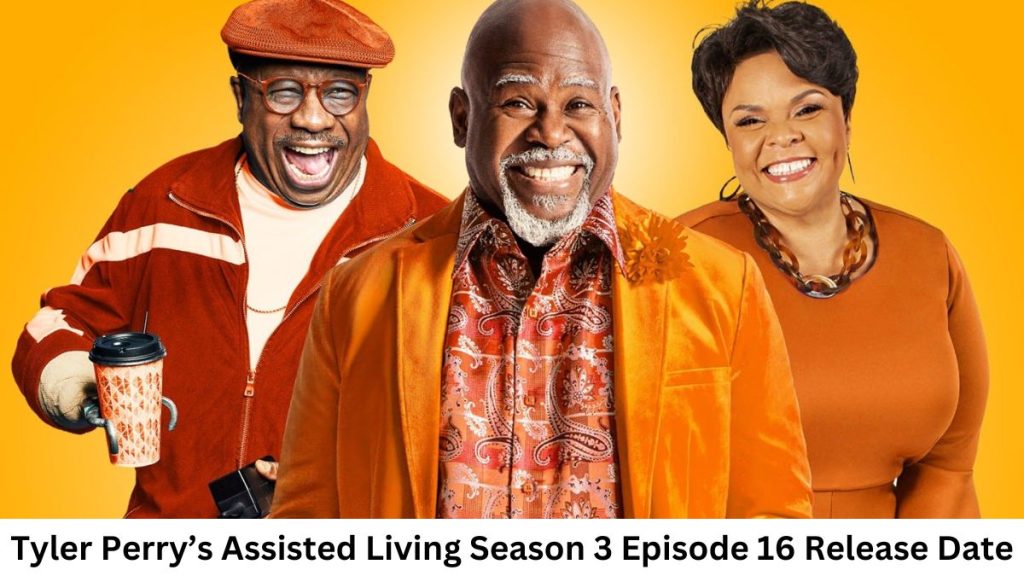 Tyler Perry’s Assisted Living Season 3 Episode 16 Release Date and Time, Countdown, When Is It Coming Out?