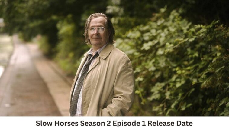 Slow Horses Season 2 Episode 1 Release Date and Time, Countdown, When Is It Coming Out?