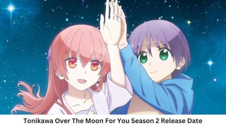 Tonikawa Over The Moon For You Season 2 Release Date and Time, Countdown, When Is It Coming Out?