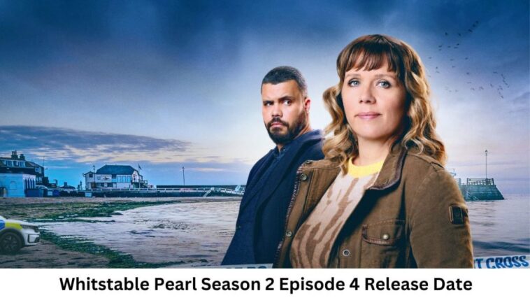 Whitstable Pearl Season 2 Episode 4 Release Date and Time, Countdown, When Is It Coming Out?