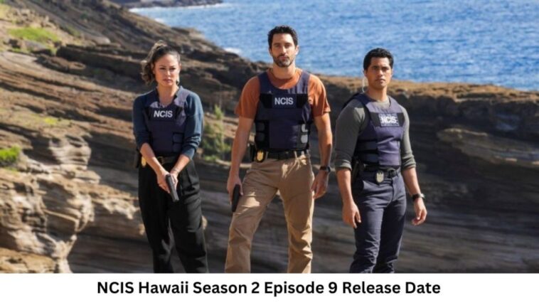 NCIS Hawaii Season 2 Episode 9 Release Date and Time, Countdown, When Is It Coming Out?