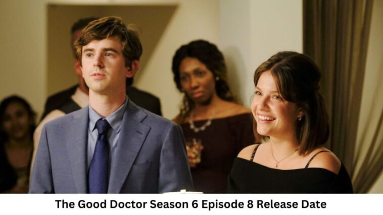 The Good Doctor Season 6 Episode 8 Release Date and Time, Countdown, When Is It Coming Out?