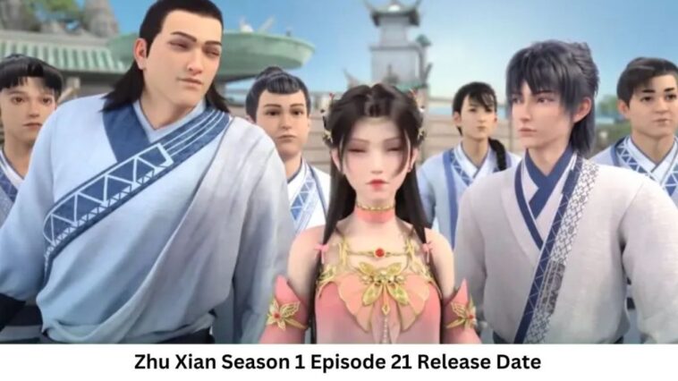 Zhu Xian Season 1 Episode 21 Release Date and Time, Countdown, When Is It Coming Out?
