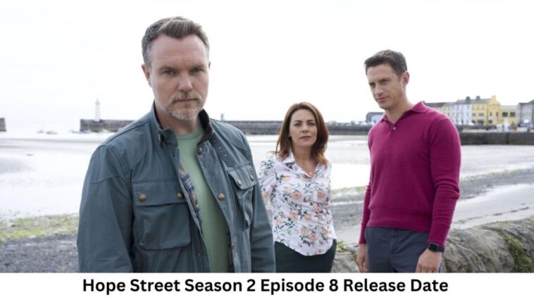 Hope Street Season 2 Episode 8 Release Date and Time, Countdown, When Is It Coming Out?