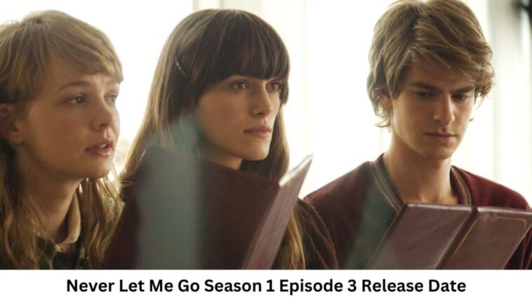 Never Let Me Go Season 1 Episode 3 Release Date and Time, Countdown, When Is It Coming Out?