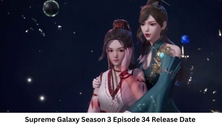 Supreme Galaxy Season 3 Episode 34 Release Date and Time, Countdown, When Is It Coming Out?