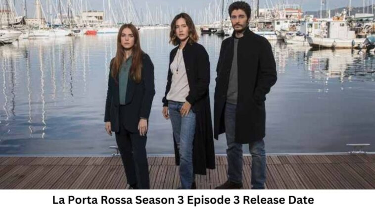 La Porta Rossa Season 3 Episode 3 Release Date and Time, Countdown, When Is It Coming Out?