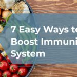 7 Easy Ways to Boost Immunity System