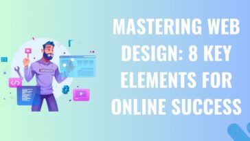 Mastering Web Design: 8 Key Elements for Online Success
